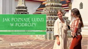 Podróż solo? 5 nieoczywistych sposobów na poznawanie ludzi. Inspiring travel tips.
