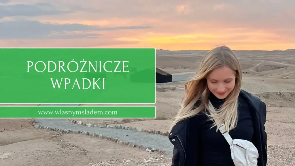 Moje 3 podróżnicze wpadki i lekcje, jakie z nich wyciągnęłam. Sprawdź, co zrobiłam źle i jak Ty możesz tego uniknąć.