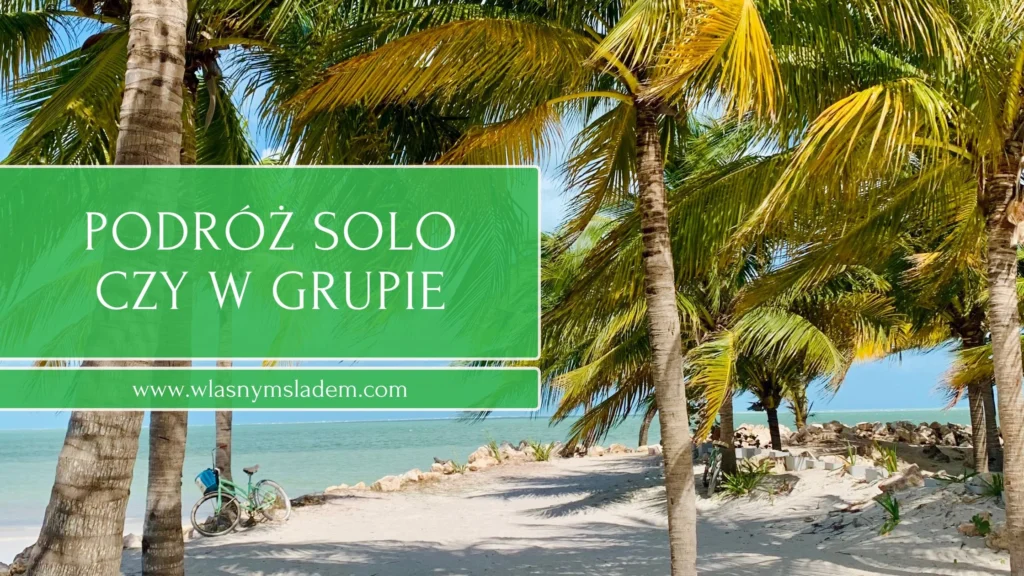 Podróż solo czy w grupie? Sprawdź plusy i minusy obu form podróżowania i podejmij świadomą decyzję, zanim spakujesz walizkę!