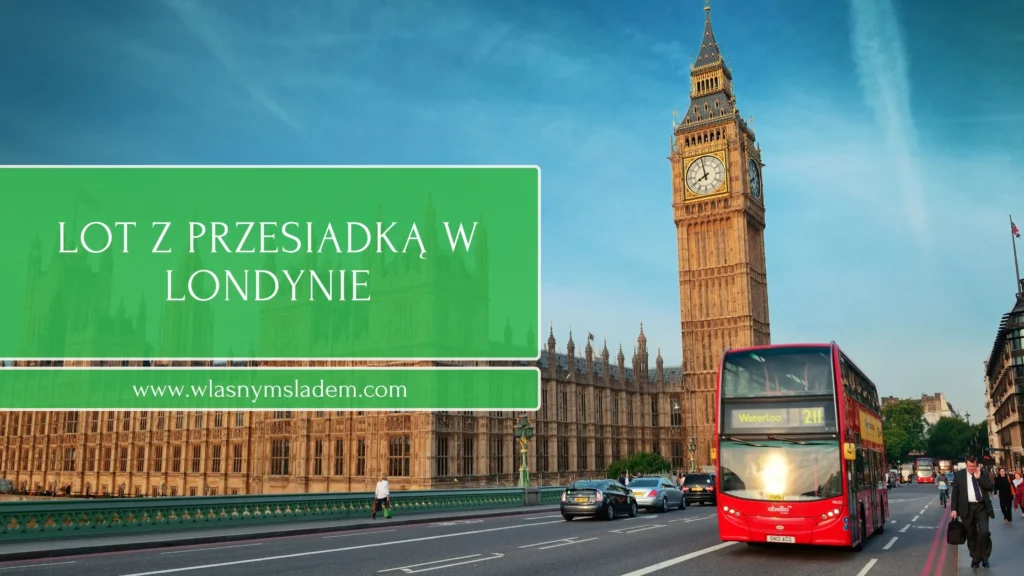 Przesiadka w Londynie wydaje się być kuszącą opcją? Sprawdź, co musisz wziąć pod uwagę, zanim zdecydujesz się na to rozwiązanie.